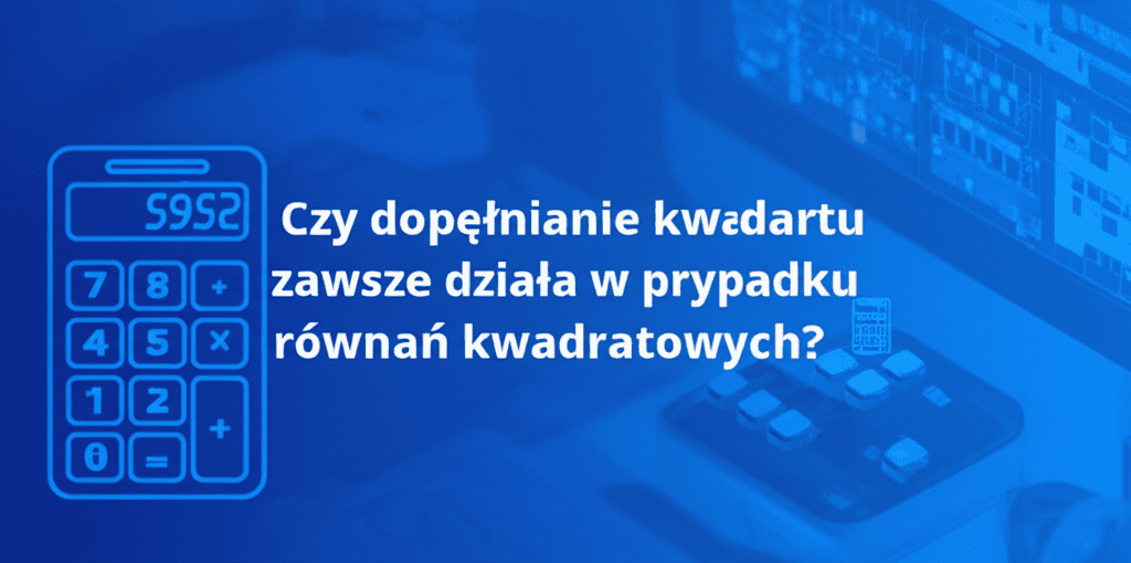 Grafika przedstawiająca dopełnianie kwadratu i równania kwadratowe.