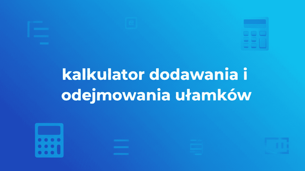 Kalkulator Dodawania i Odejmowania Ułamków
