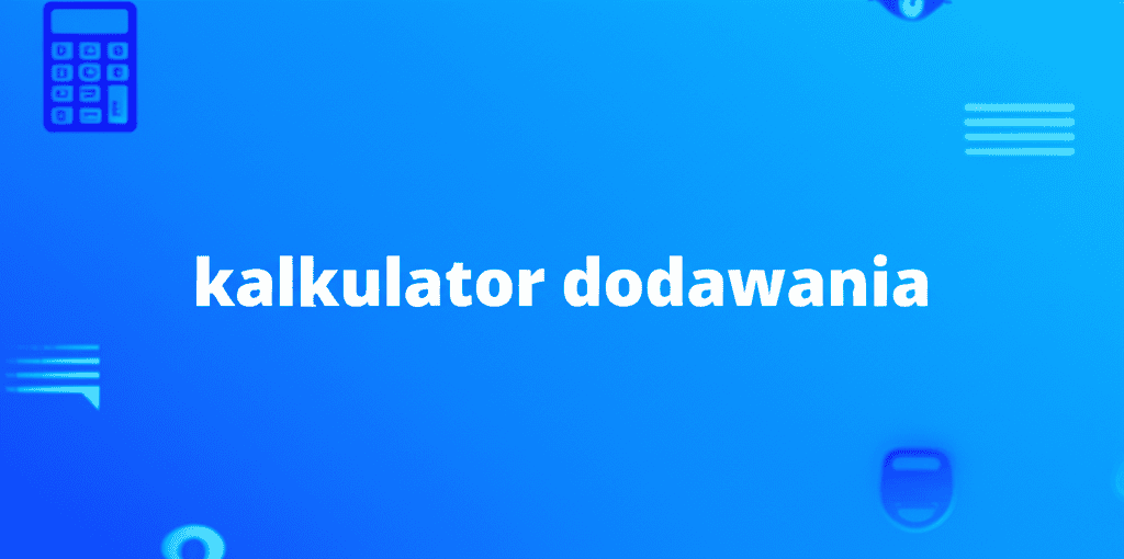 Kalkulator dodawania: Narzędzie do sumowania liczb