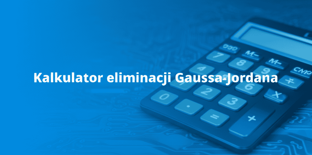 Kalkulator Eliminacji Gaussa-Jordana