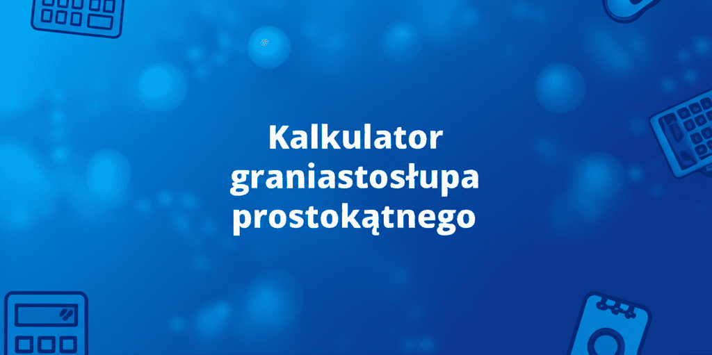 Kalkulator graniastosłupa prostokątnego w akcji
