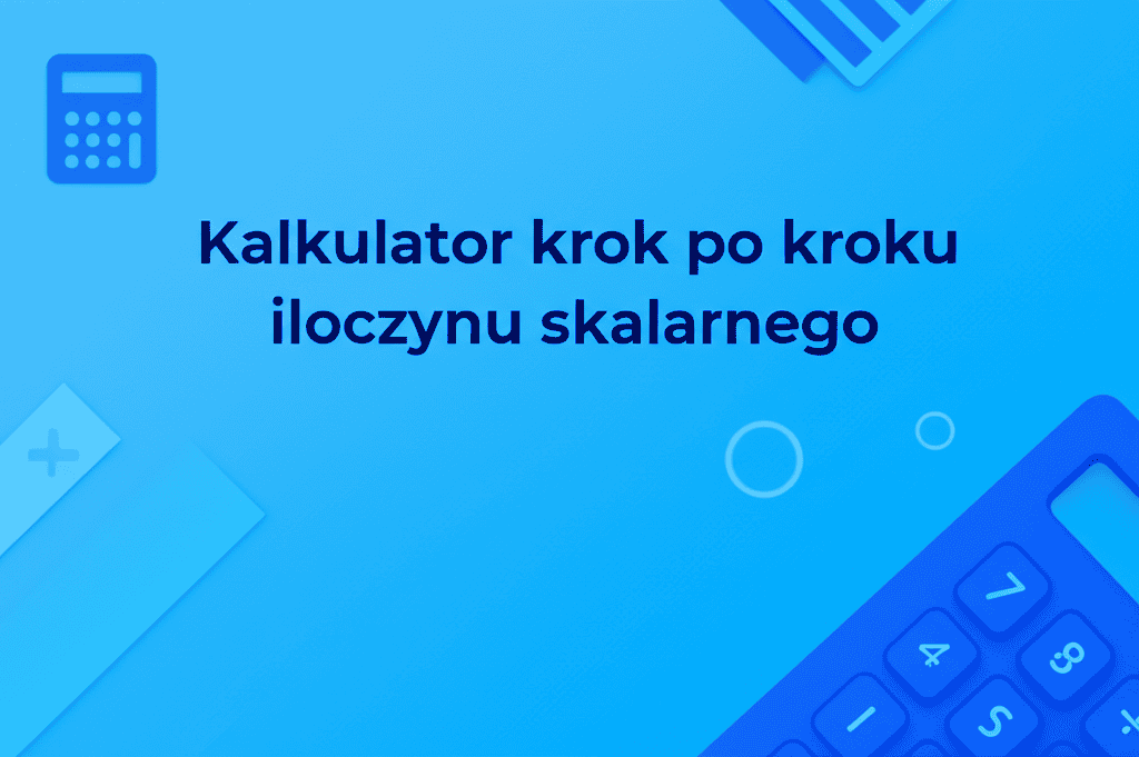 Ilustracja kalkulatora iloczynu skalarnego pokazującego kroki obliczeniowe.