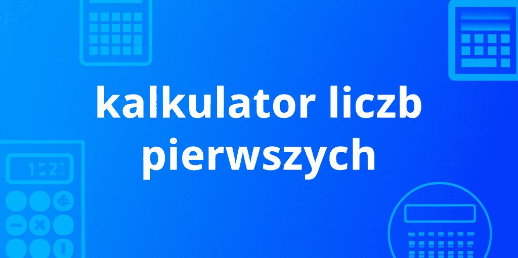 Kalkulator Liczb Pierwszych - narzędzie do sprawdzania i rozkładu liczb pierwszych