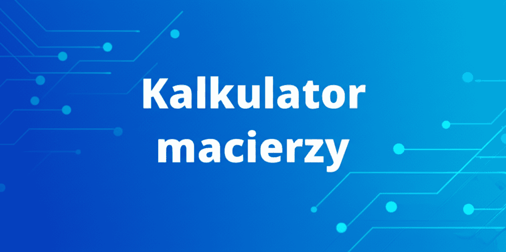 Kalkulator macierzy w akcji