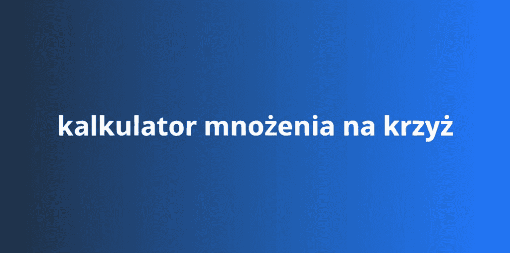 Kalkulator mnożenia na krzyż