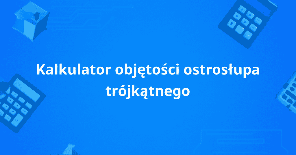 Kalkulator objętości ostrosłupa trójkątnego