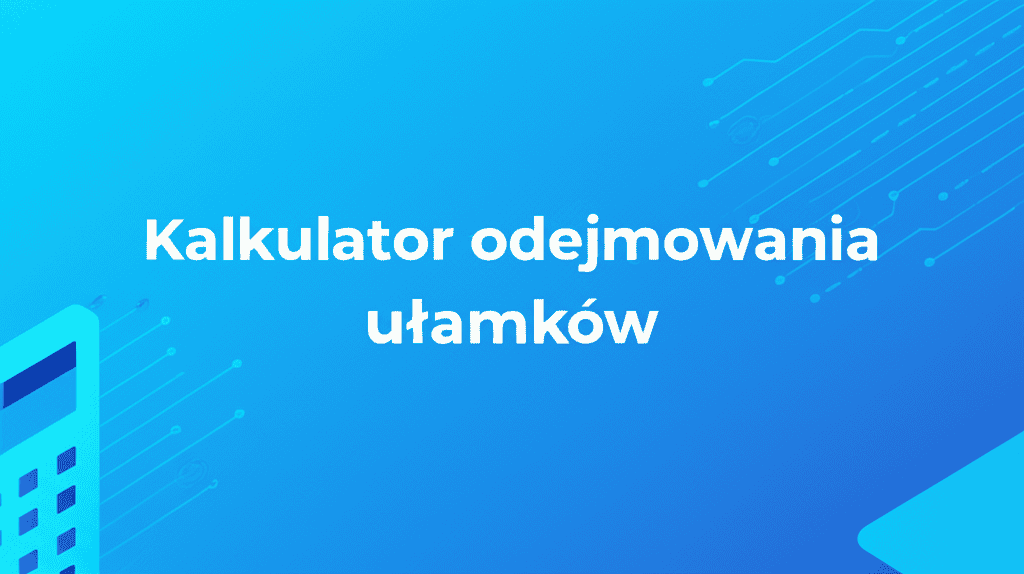 Kalkulator odejmowania ułamków