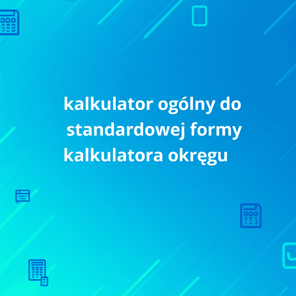 Grafika przedstawiająca kalkulator ogólny do standardowej formy kalkulatora okręgu