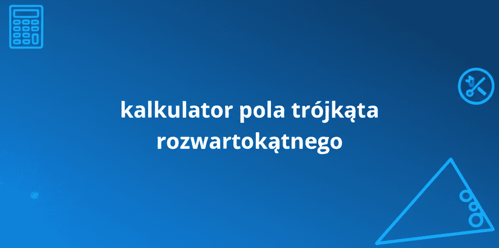 kalkulator pola trójkąta rozwartokątnego
