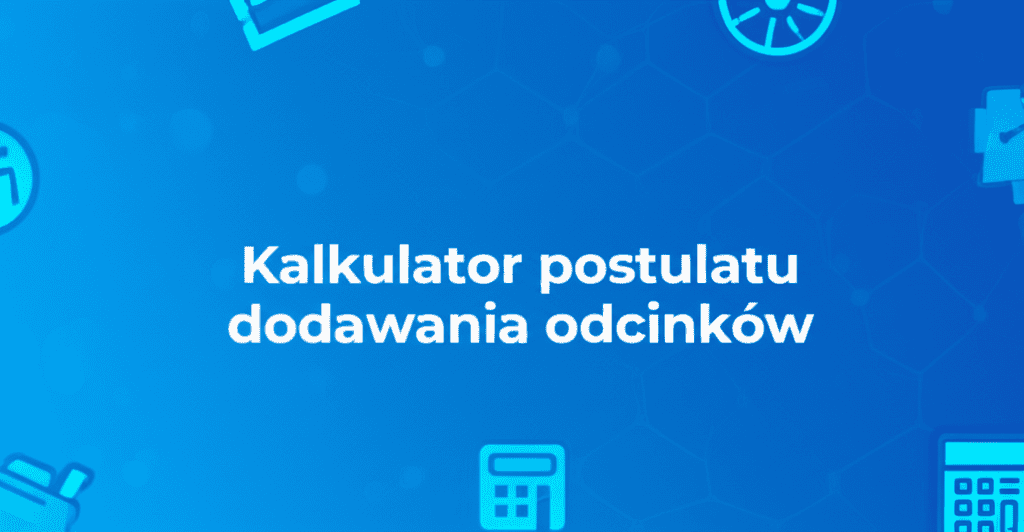 Kalkulator postulatu dodawania odcinków