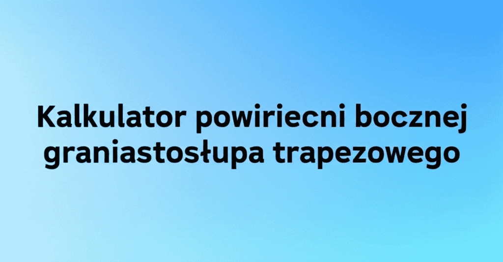 Ilustracja graniastosłupa trapezowego, narzędzie Kalkulator Cyfrowy