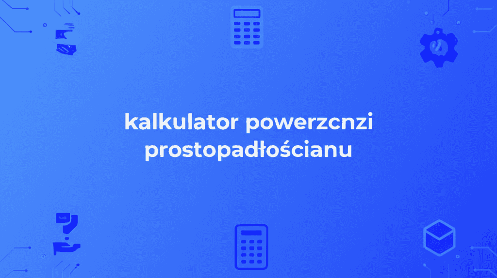 Kalkulator powierzchni prostopadłościanu