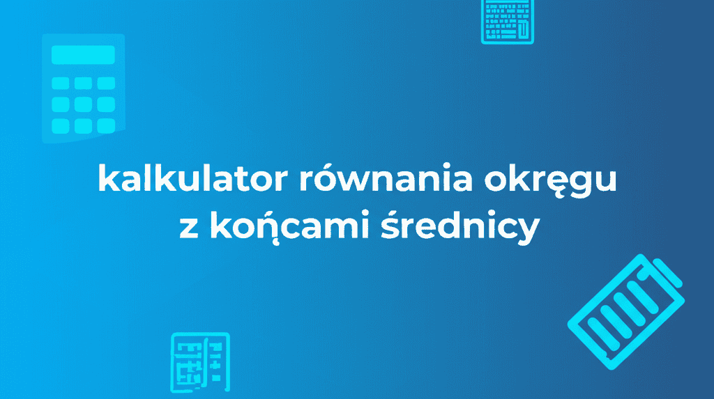 kalkulator równania okręgu z końcami średnicy