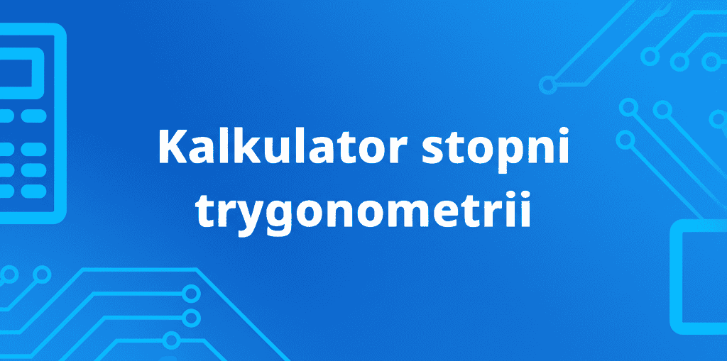 Kalkulator stopni trygonometrii w akcji, prezentujący interfejs do obliczeń trygonometrycznych