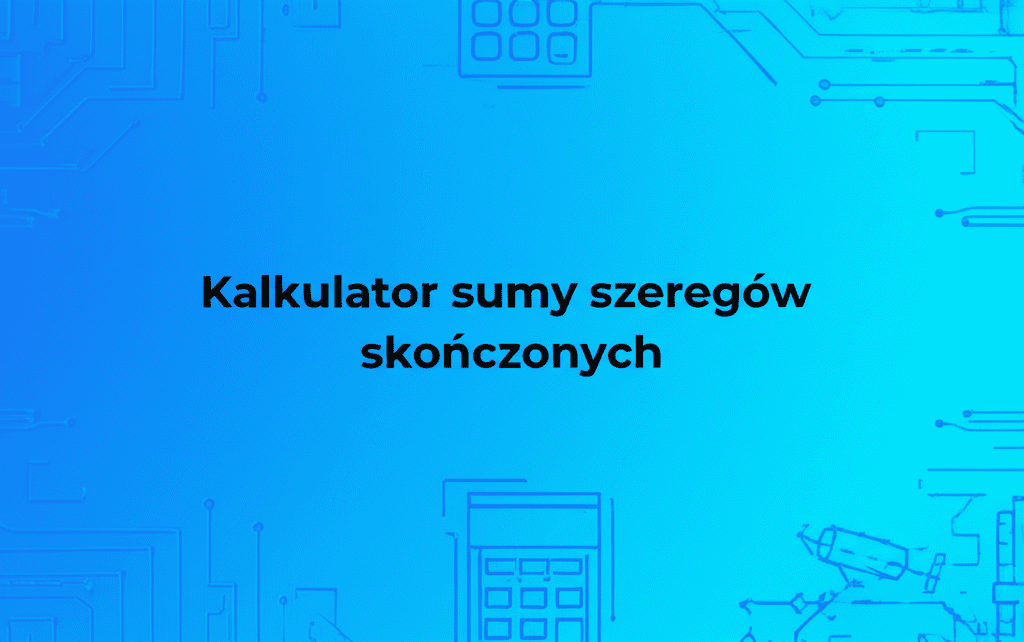 Kalkulator sumy szeregów skończonych