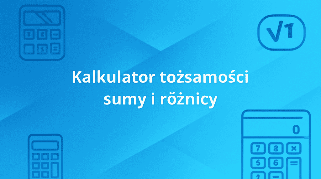 Kalkulator tożsamości sumy i różnicy