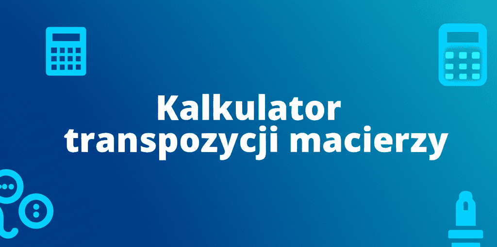 Kalkulator transpozycji macierzy