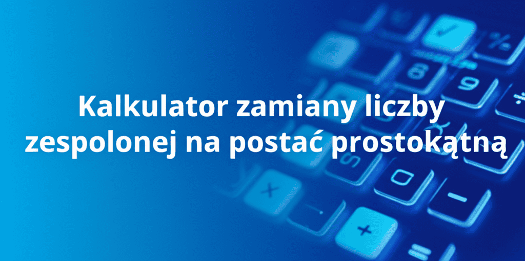 Kalkulator zamiany liczby zespolonej na postać prostokątną