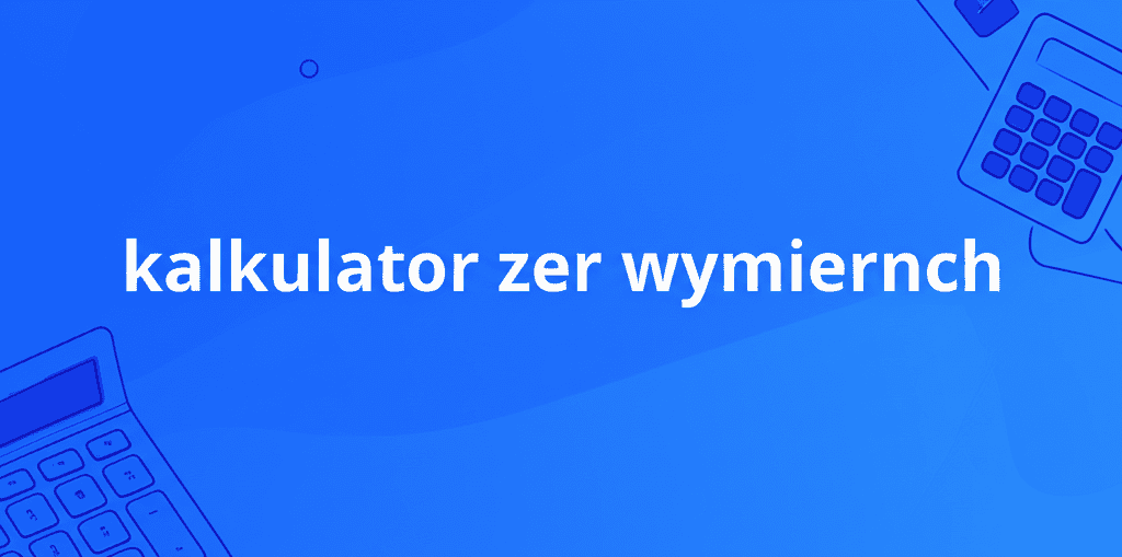 Kalkulator Zer Wymiernych