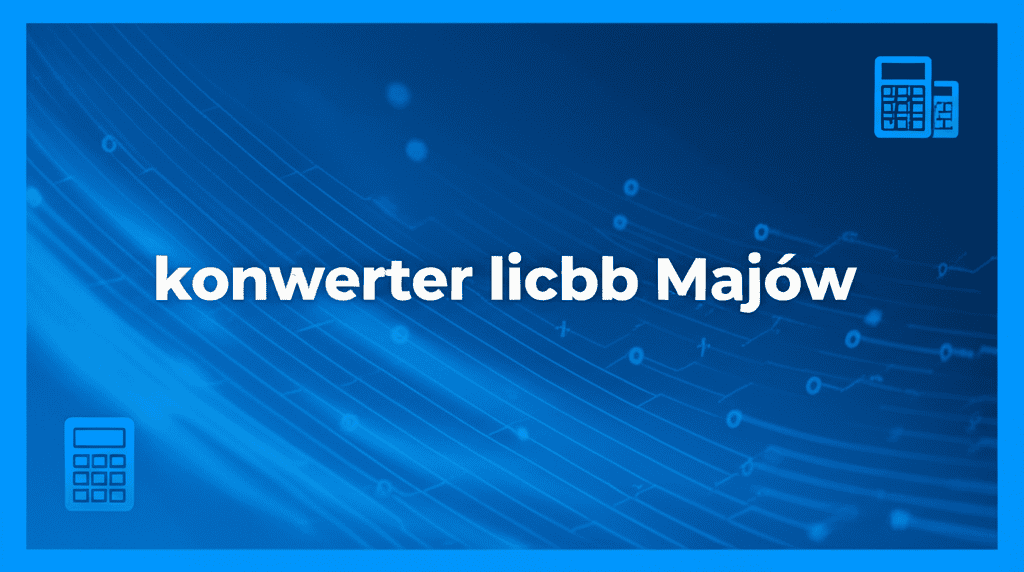 Konwerter Liczb Majów - narzędzie do przeliczania cyfr Majów na dziesiętne